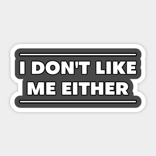 I don't like me either Sticker